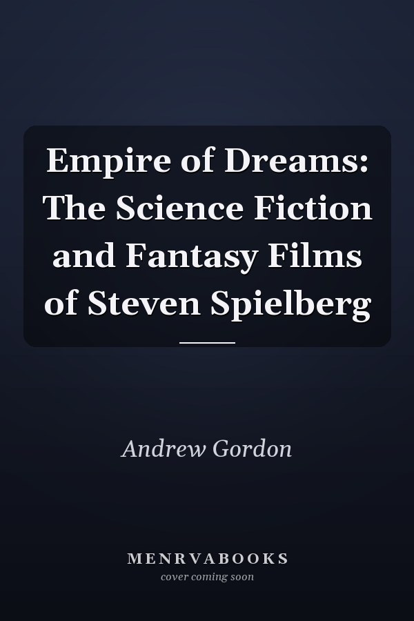 Empire of Dreams: The Science Fiction and Fantasy Films of Steven Spielberg