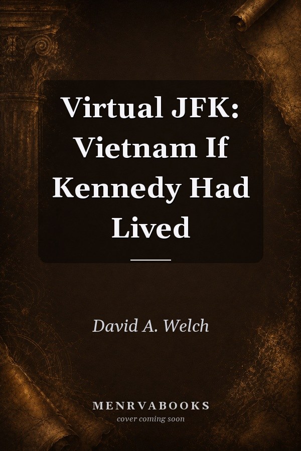 Virtual JFK: Vietnam If Kennedy Had Lived