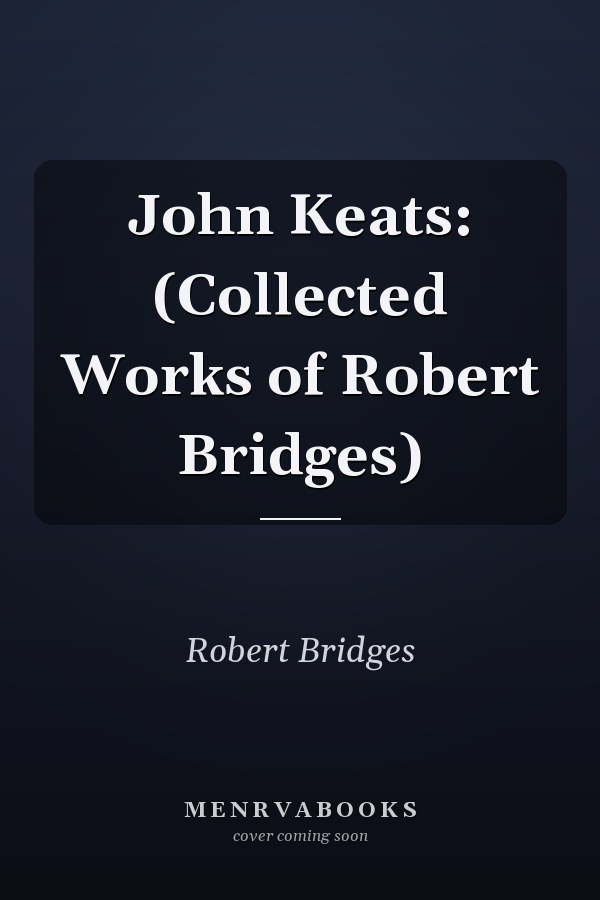 John Keats: (Collected Works of Robert Bridges)