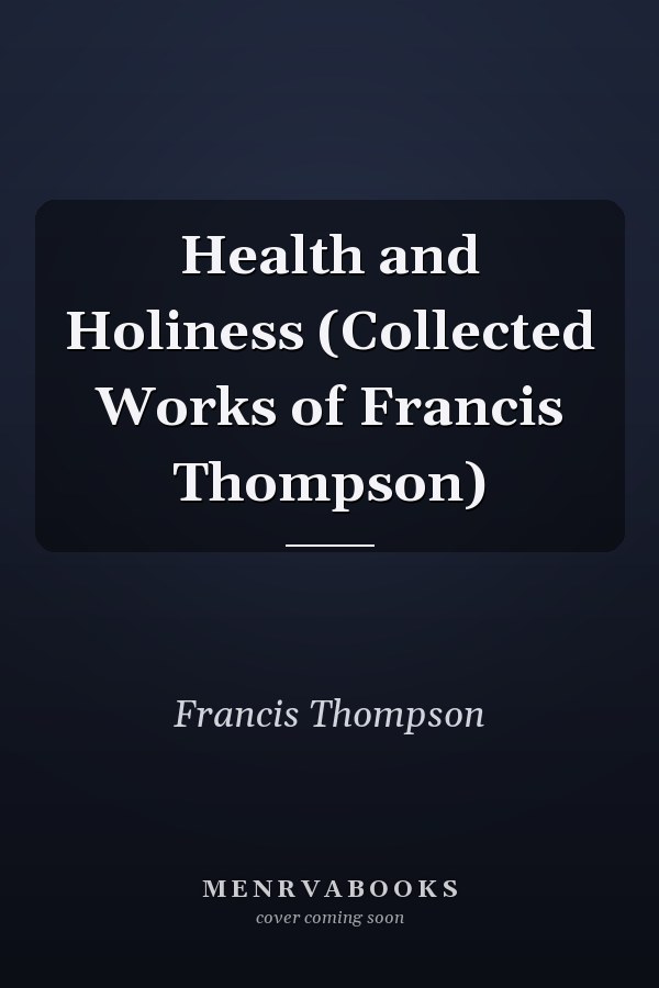 Health and Holiness (Collected Works of Francis Thompson)