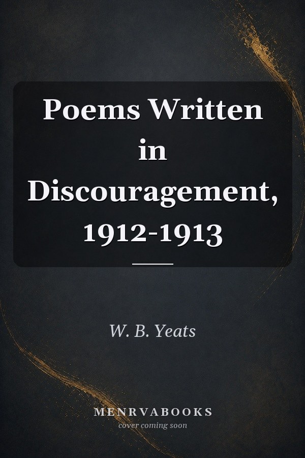 Poems Written in Discouragement, 1912-1913