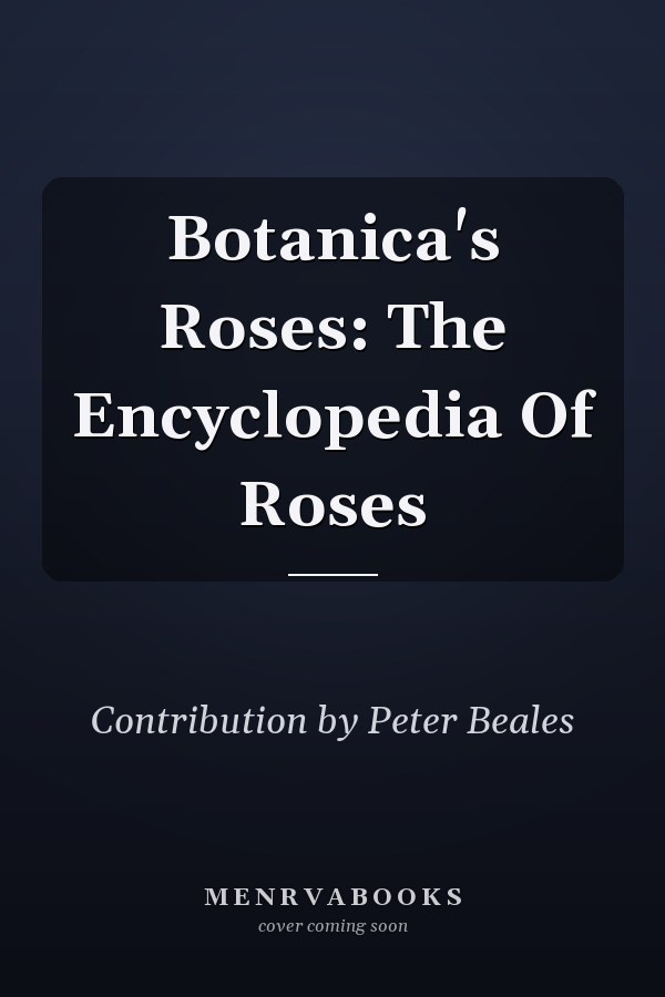 Botanica's Roses: The Encyclopedia Of Roses