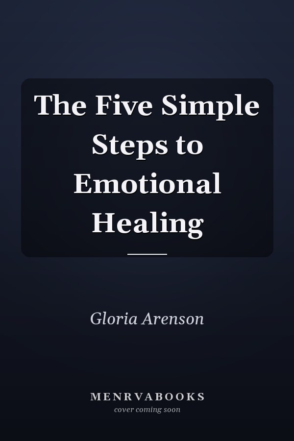 The Five Simple Steps to Emotional Healing