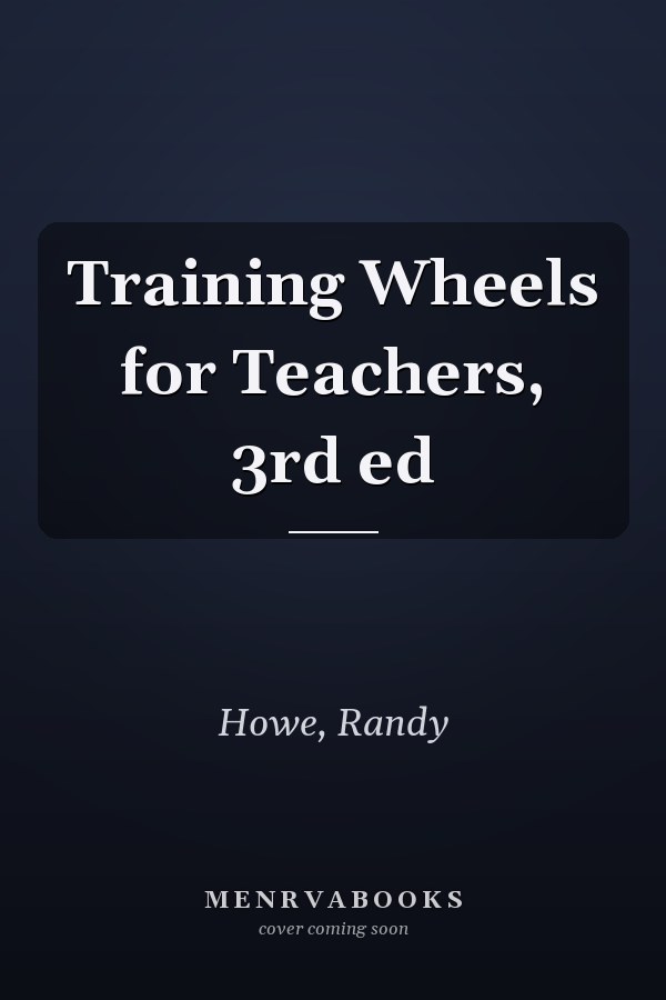 Training Wheels for Teachers, 3rd ed