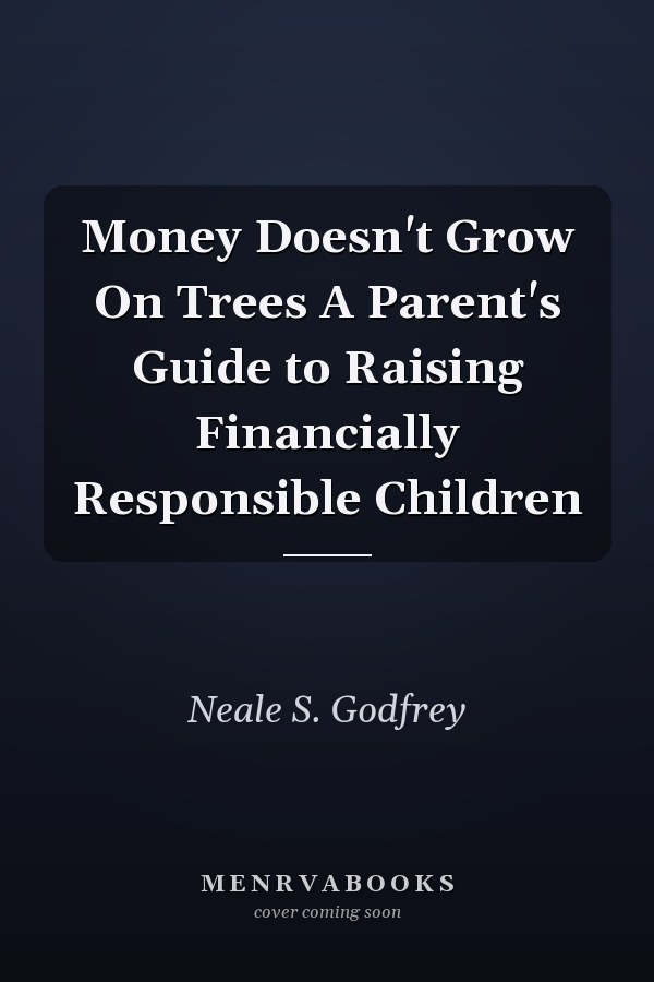Money Doesn't Grow On Trees A Parent's Guide to Raising Financially Responsible Children