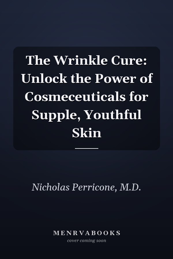 The Wrinkle Cure: Unlock the Power of Cosmeceuticals for Supple, Youthful Skin