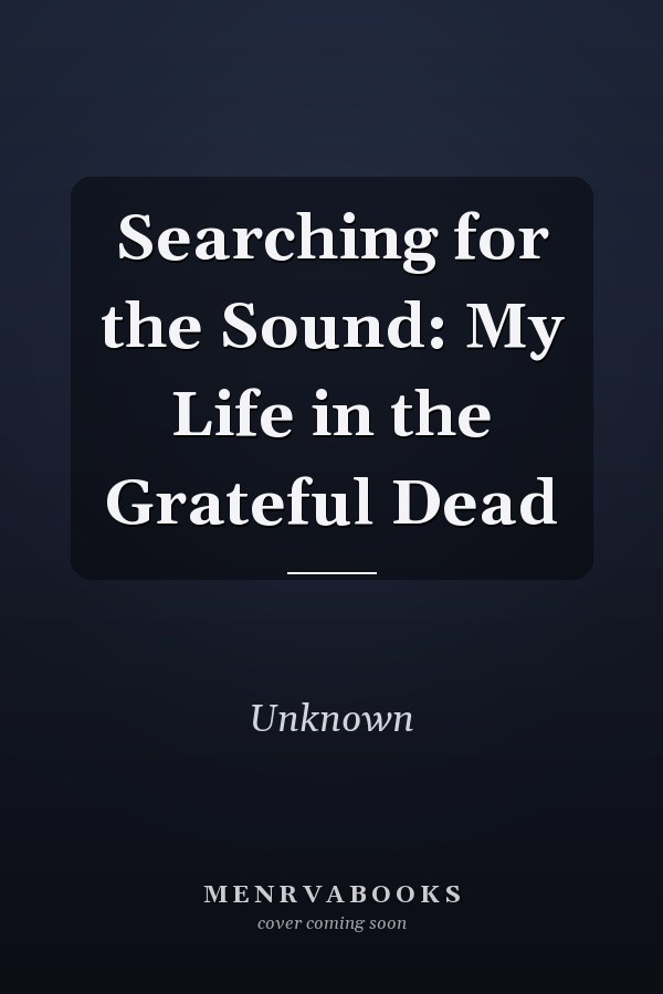 Searching for the Sound: My Life in the Grateful Dead