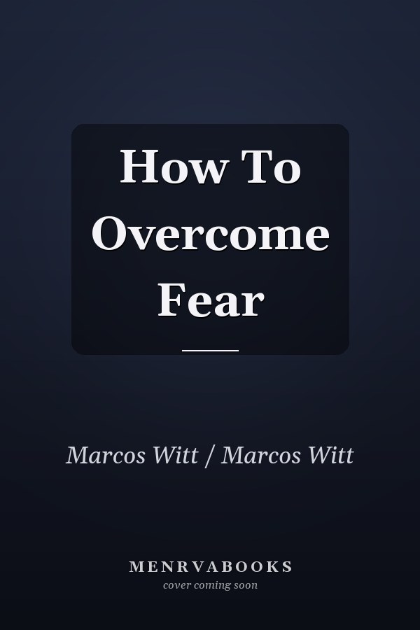 How To Overcome Fear