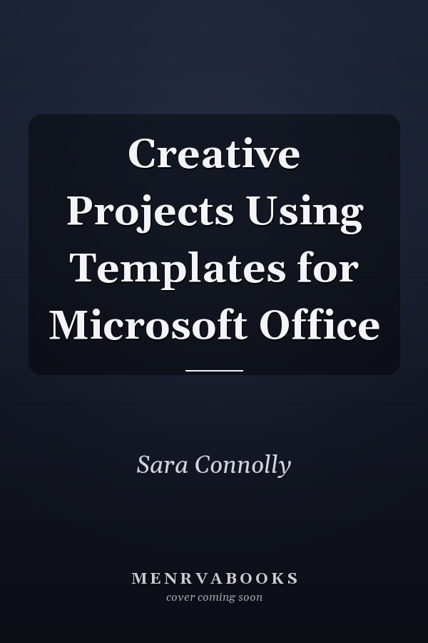 Creative Projects Using Templates for Microsoft Office