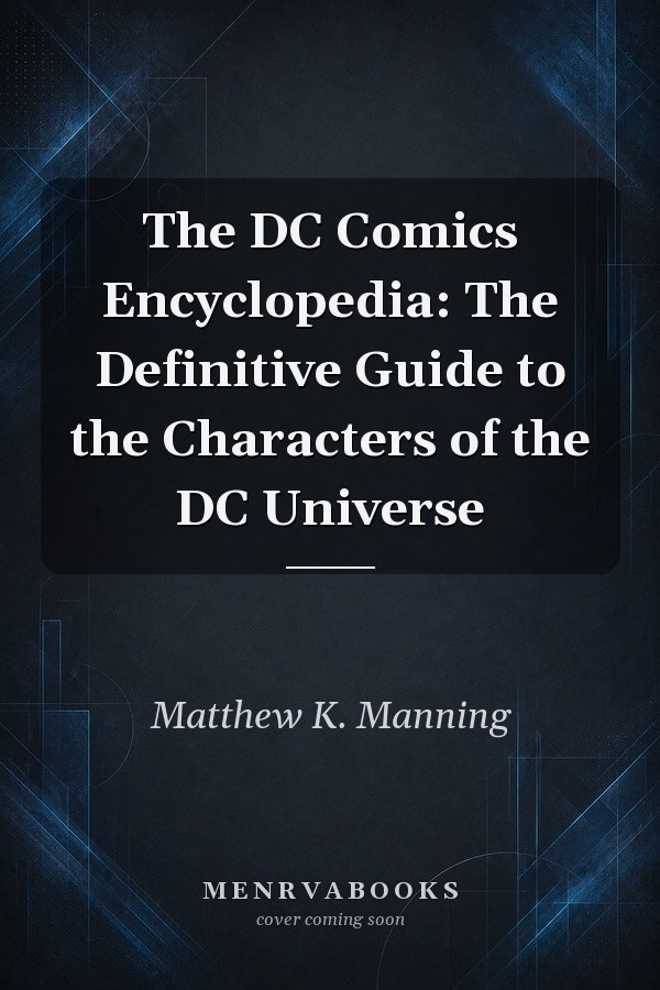 The DC Comics Encyclopedia: The Definitive Guide to the Characters of the DC Universe