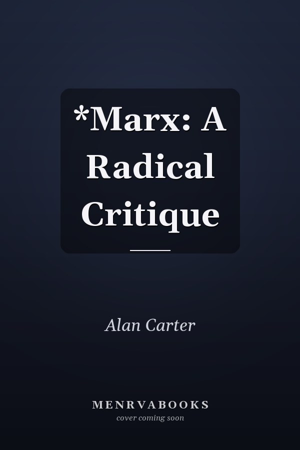 *Marx: A Radical Critique