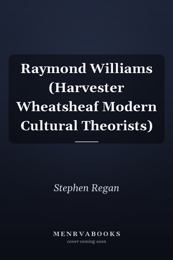 Raymond Williams (Harvester Wheatsheaf Modern Cultural Theorists)