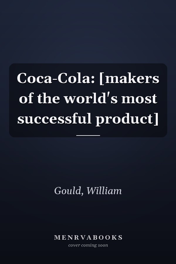 Coca-Cola: [makers of the world's most successful product]
