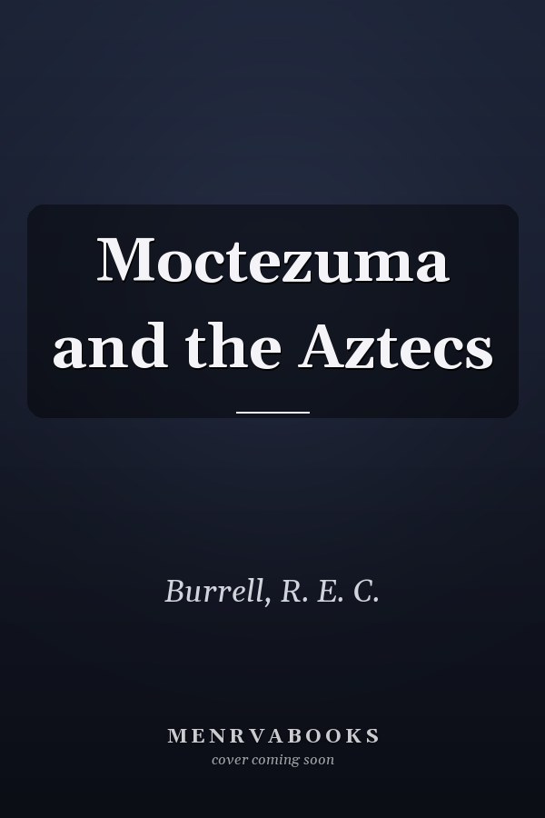Moctezuma and the Aztecs