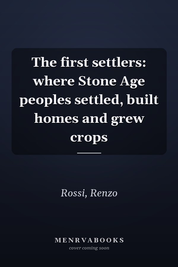 The first settlers: where Stone Age peoples settled, built homes and grew crops