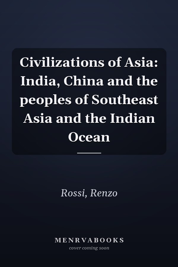 Civilizations of Asia: India, China and the peoples of Southeast Asia and the Indian Ocean