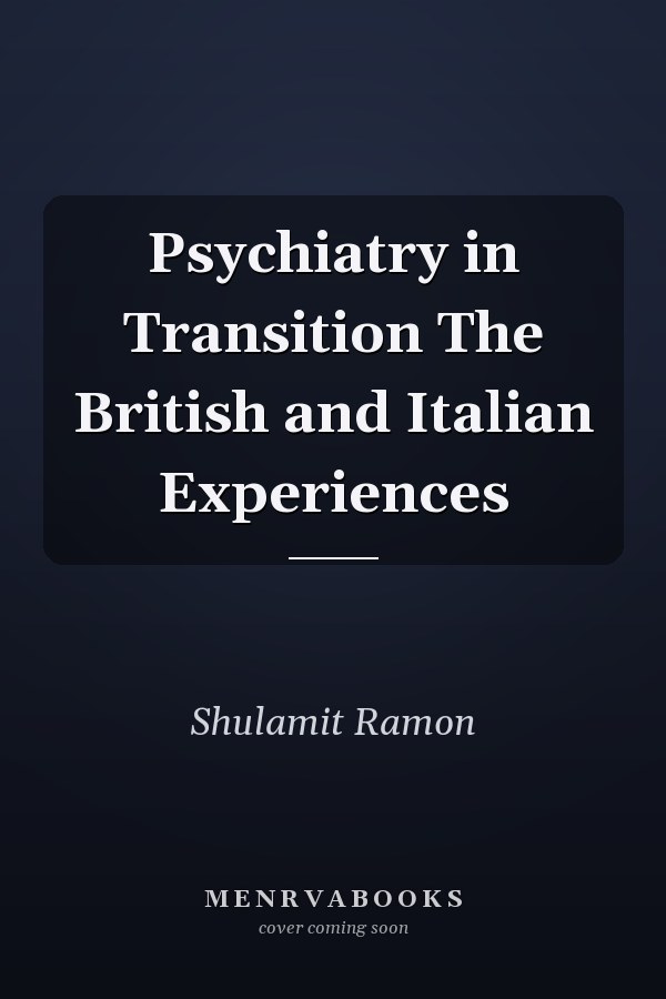 Psychiatry in Transition The British and Italian Experiences