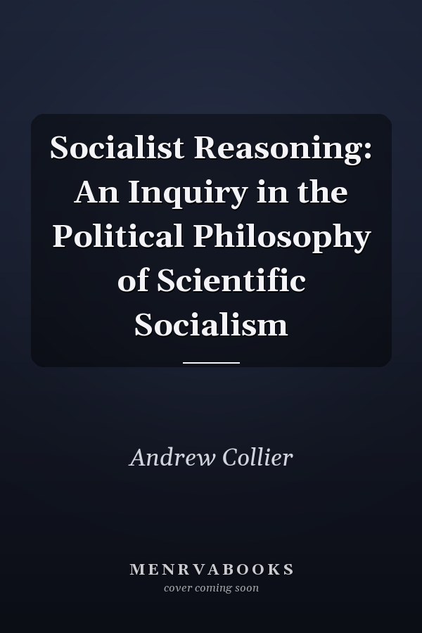 Socialist Reasoning: An Inquiry in the Political Philosophy of Scientific Socialism