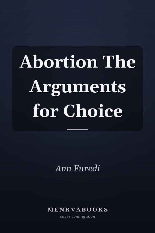 Abortion The Arguments for Choice