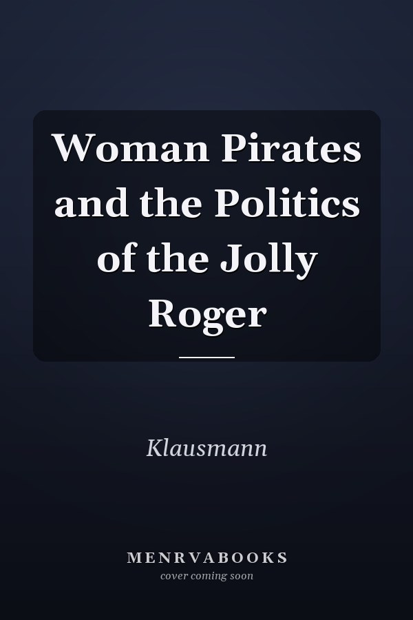 Woman Pirates and the Politics of the Jolly Roger