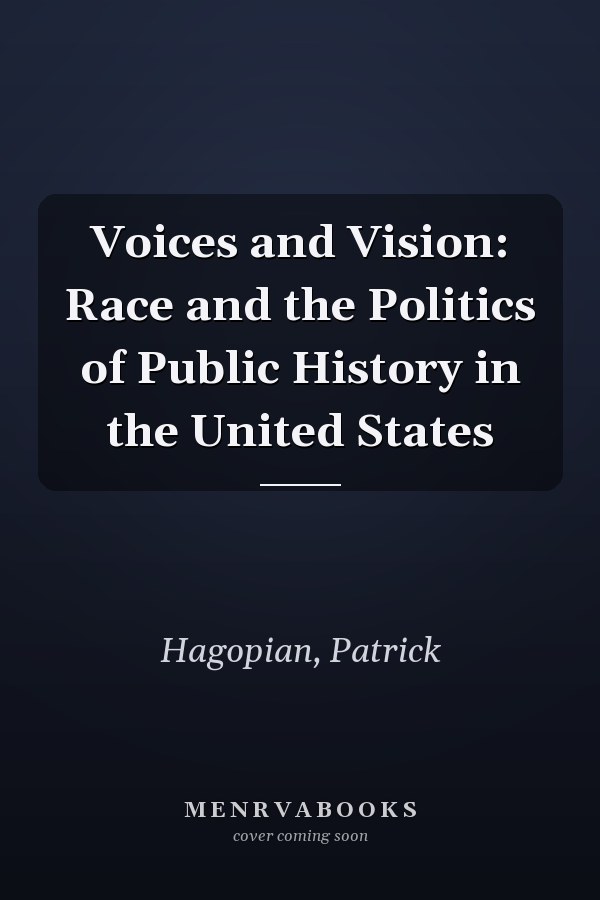 Voices and Vision: Race and the Politics of Public History in the United States