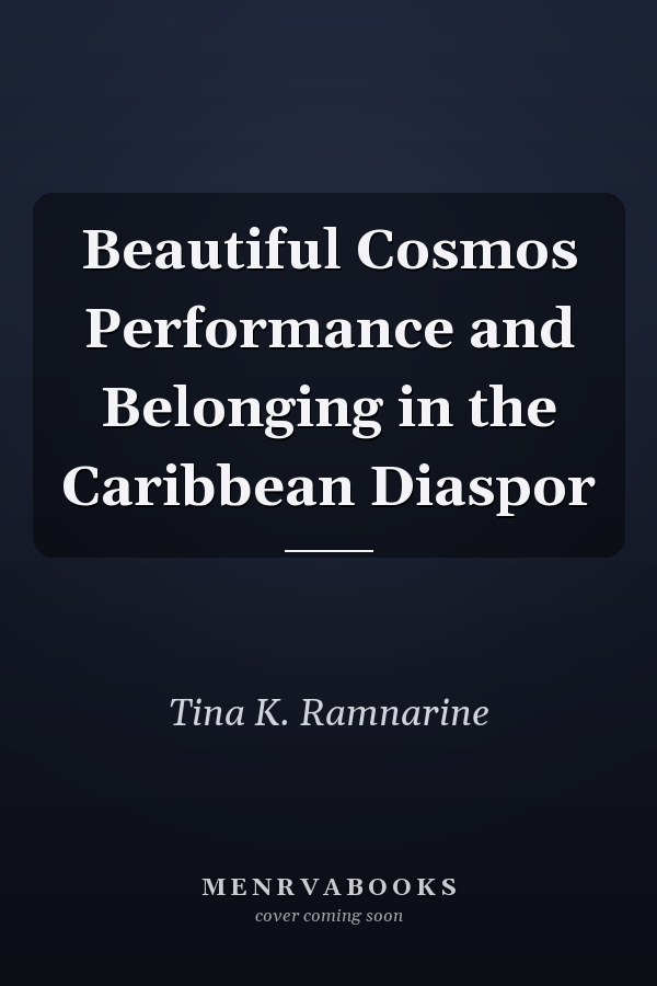Beautiful Cosmos Performance and Belonging in the Caribbean Diaspor