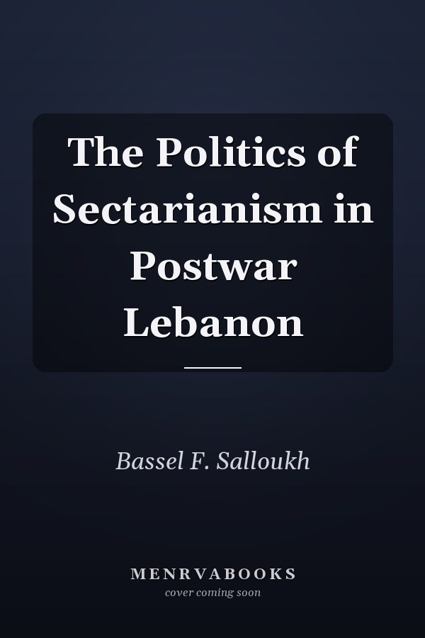 The Politics of Sectarianism in Postwar Lebanon