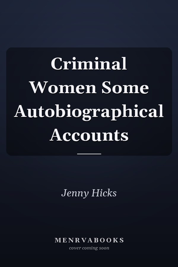Criminal Women Some Autobiographical Accounts