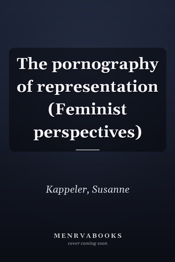The pornography of representation (Feminist perspectives)