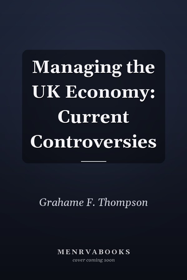 Managing the UK Economy: Current Controversies