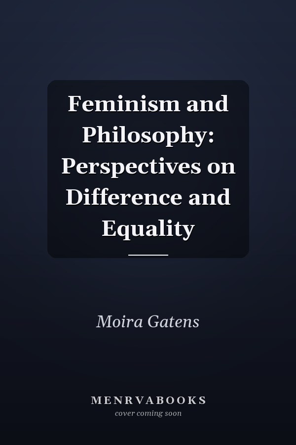Feminism and Philosophy: Perspectives on Difference and Equality