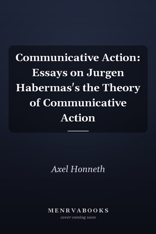 Communicative Action: Essays on Jurgen Habermas's the Theory of Communicative Action