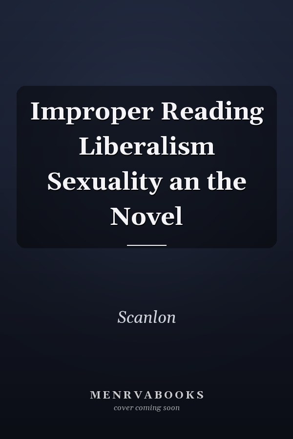 Improper Reading Liberalism Sexuality an the Novel