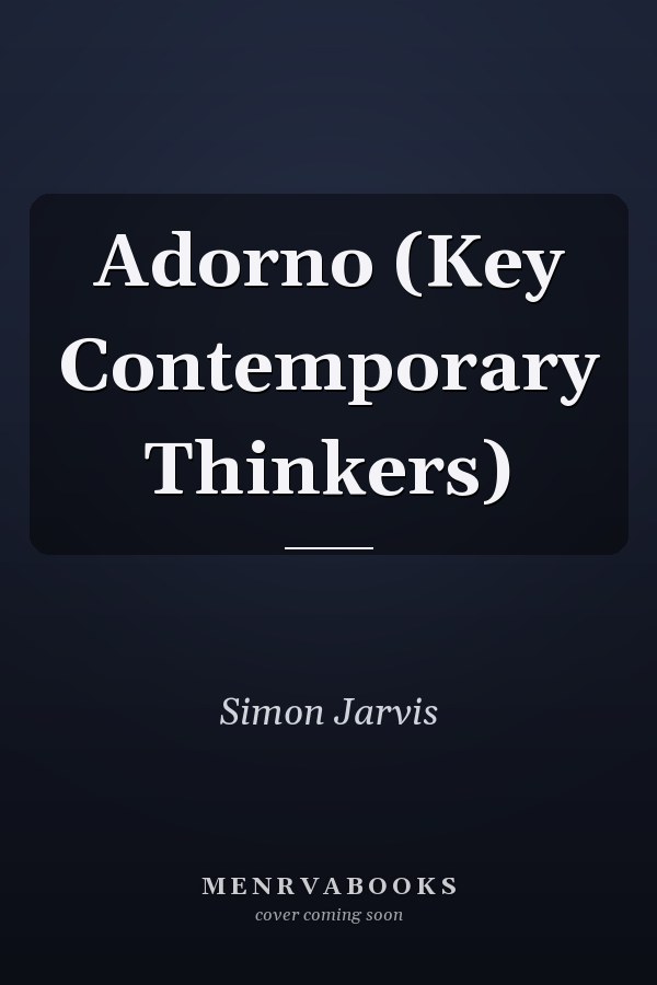 Adorno (Key Contemporary Thinkers)