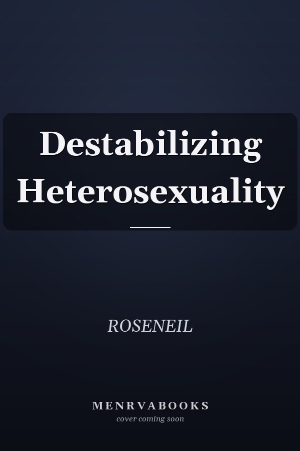 Destabilizing Heterosexuality
