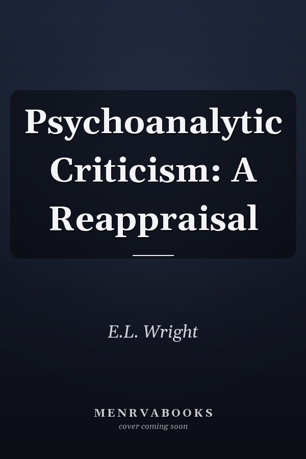 Psychoanalytic Criticism: A Reappraisal