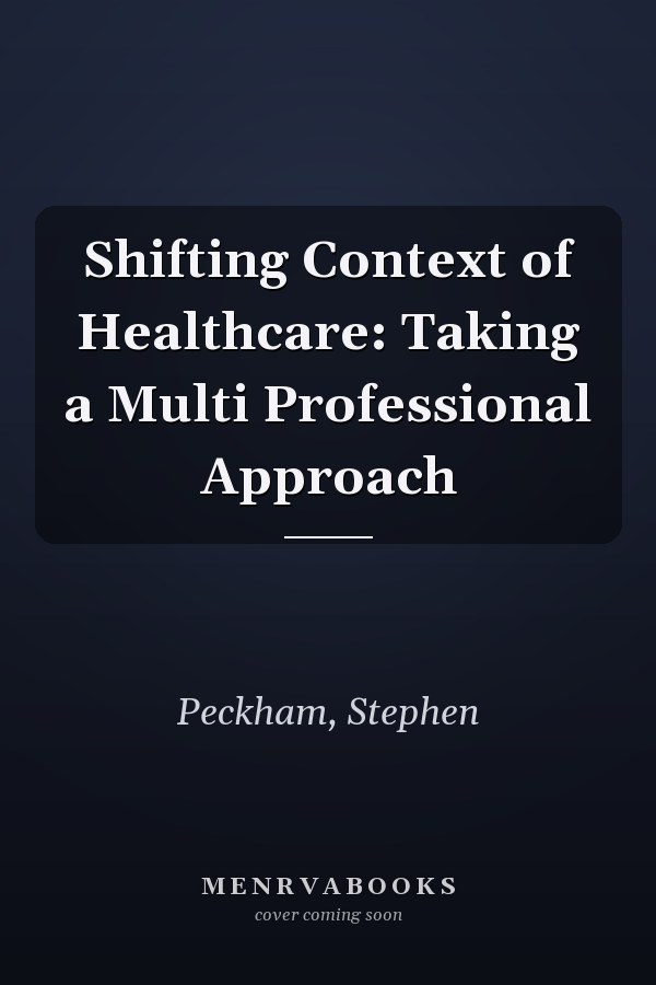 Shifting Context of Healthcare: Taking a Multi Professional Approach