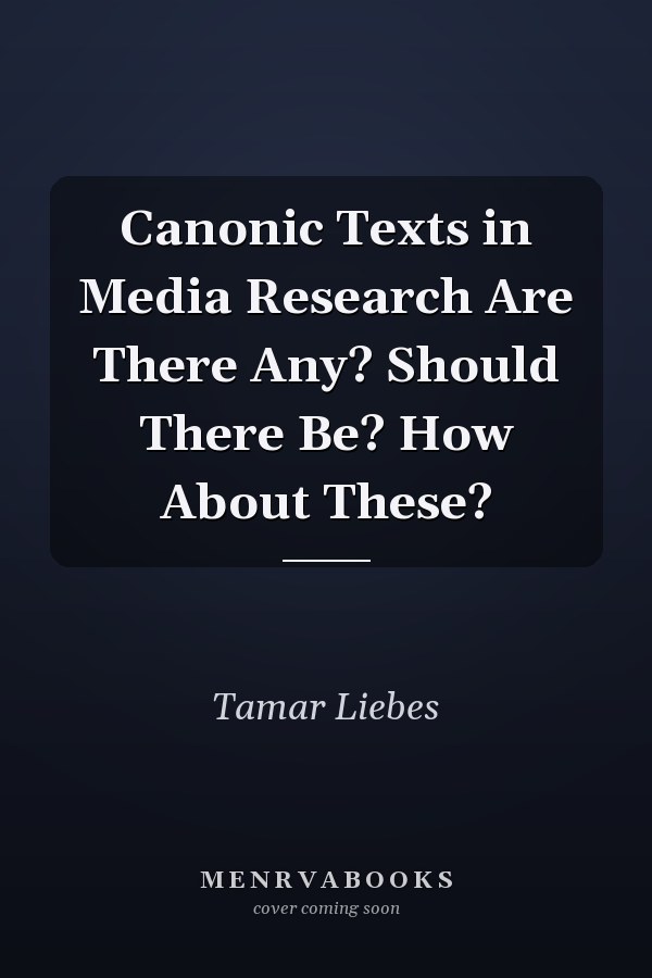 Canonic Texts in Media Research Are There Any? Should There Be? How About These?