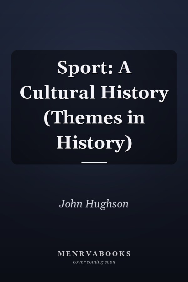 Sport: A Cultural History (Themes in History)