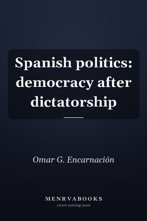 Spanish politics: democracy after dictatorship