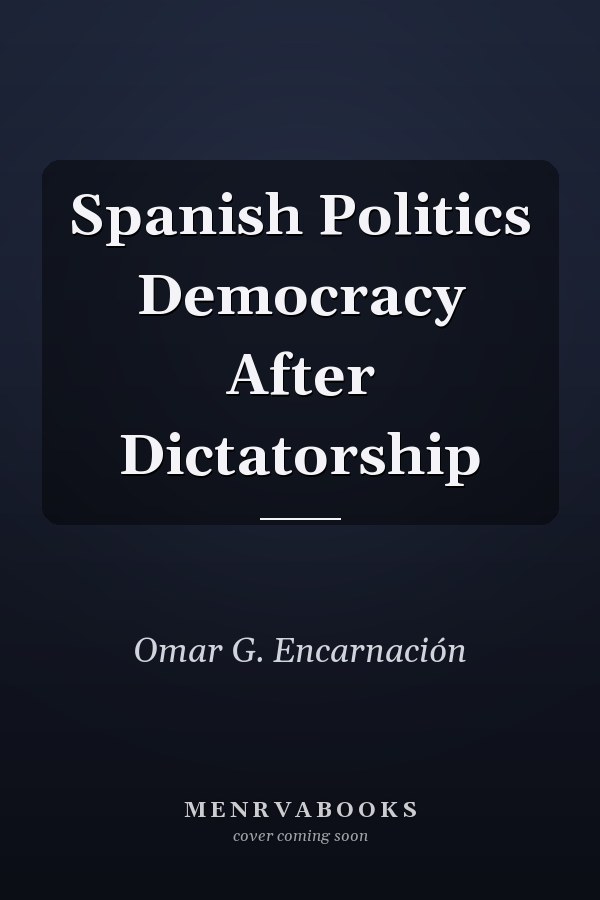 Spanish Politics Democracy After Dictatorship