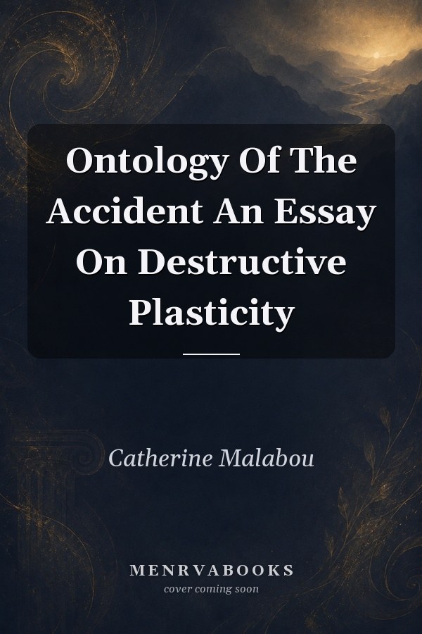 Ontology Of The Accident An Essay On Destructive Plasticity