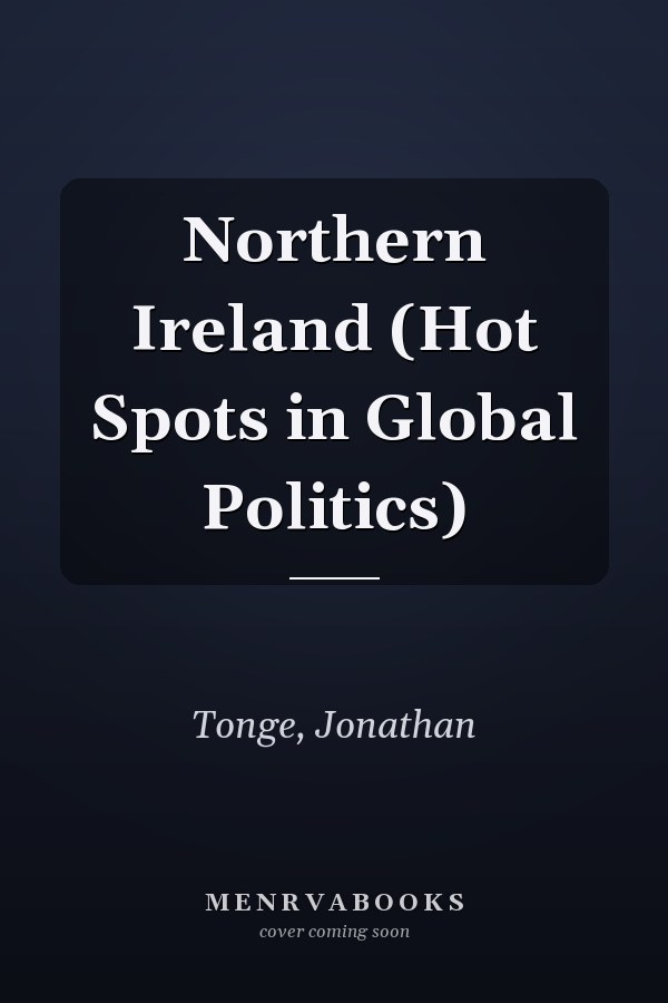 Northern Ireland (Hot Spots in Global Politics)