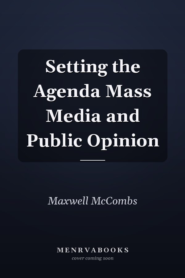 Setting the Agenda Mass Media and Public Opinion