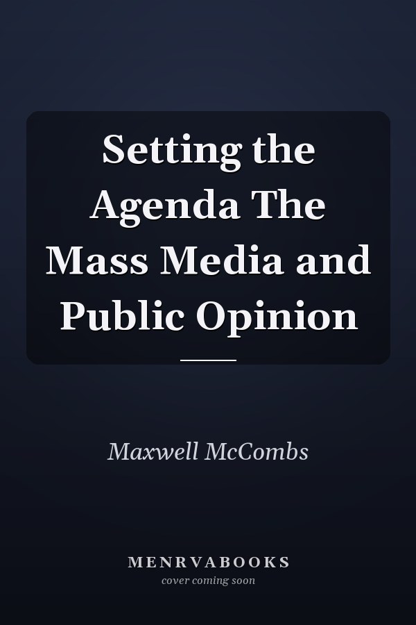 Setting the Agenda The Mass Media and Public Opinion