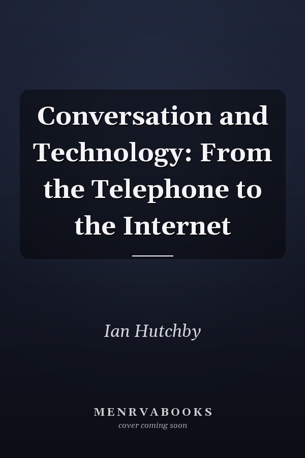 Conversation and Technology: From the Telephone to the Internet
