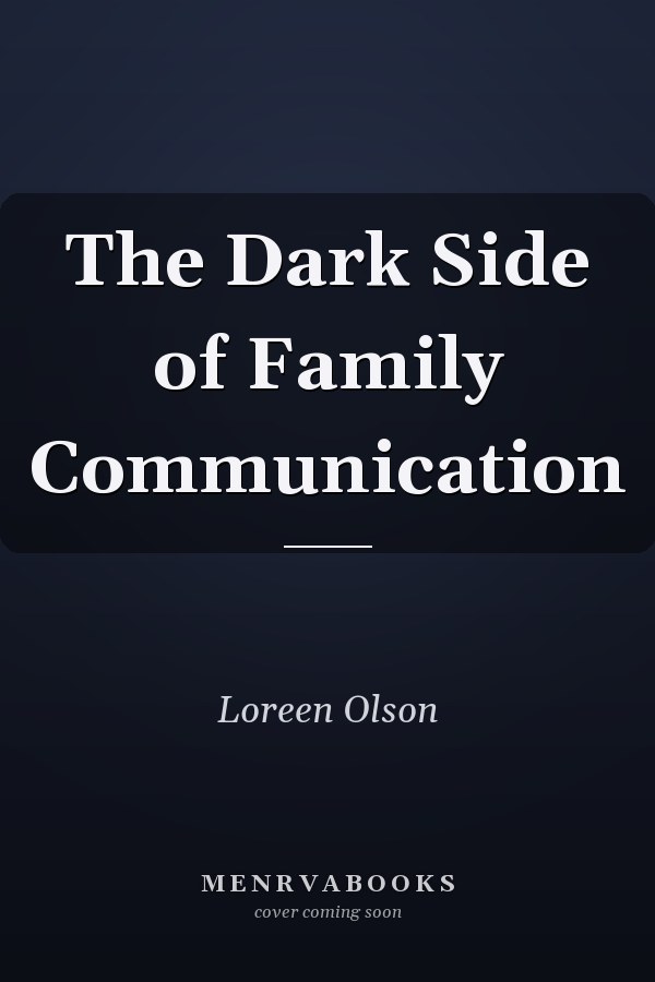 The Dark Side of Family Communication