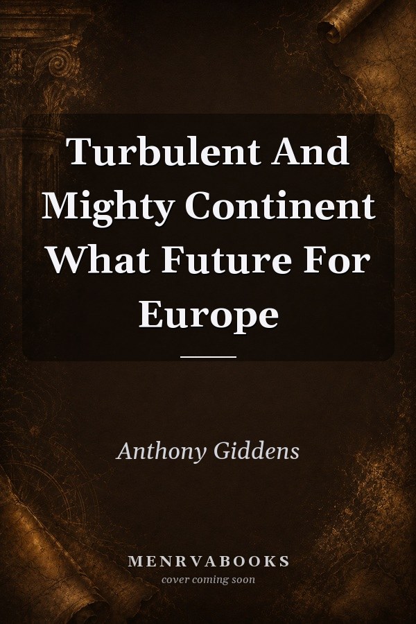Turbulent and Mighty Continent: What Future for Europe