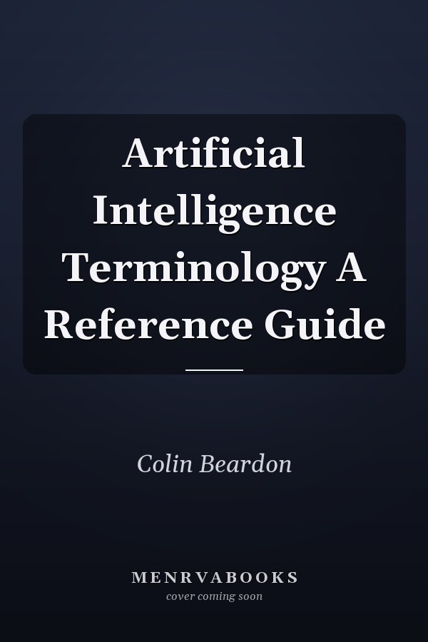 Artificial Intelligence Terminology A Reference Guide