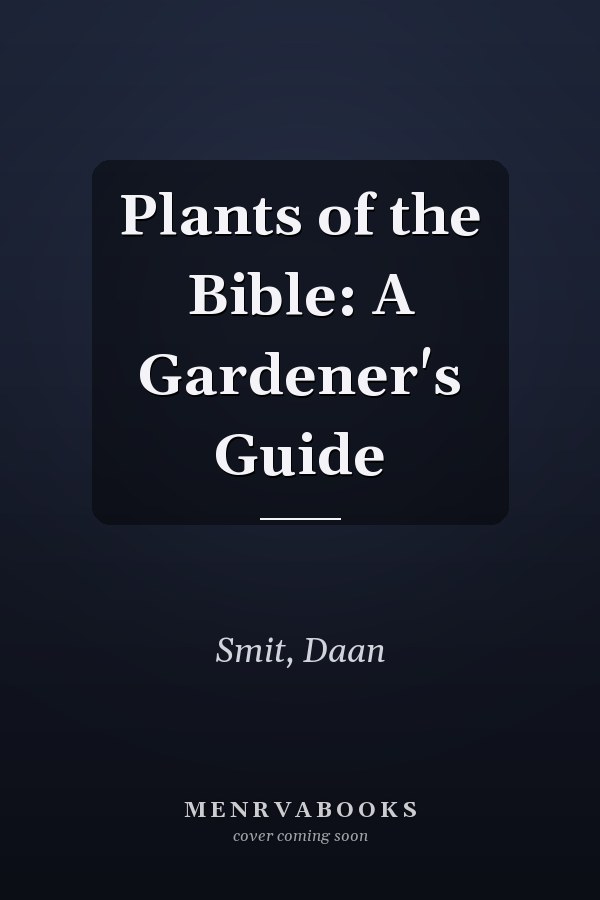Plants of the Bible: A Gardener's Guide